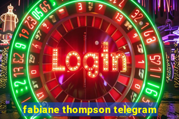 fabiane thompson telegram